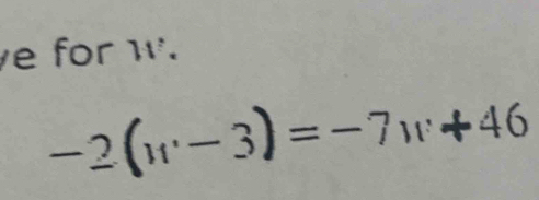 for w.
-2(w-3)=-7w+ 4( 、