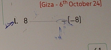 [Giza -6^(th) October 24] 
,l. 8frac 15(-frac 3(-8) 1