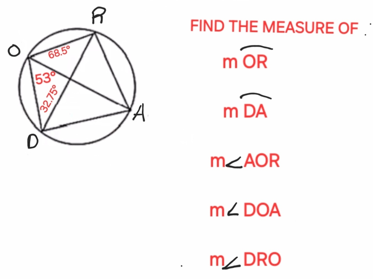 FIND THE MEASURE OF .
mwidehat OR
mwidehat DA
m∠ AOR
m∠ DOA
m∠ DRO