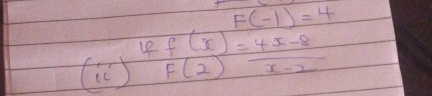 F(-1)=4
If f(x)= (4x-8)/x-2 
(C )