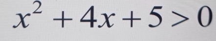 x^2+4x+5>0