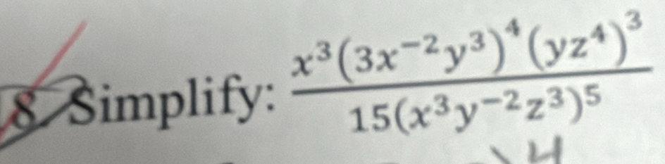 Simplify: frac x^3(3x^(-2)y^3)^4(yz^4)^315(x^3y^(-2)z^3)^5