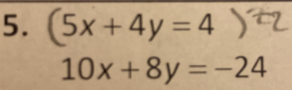 (5x+4y=4)^t2
10x+8y=-24