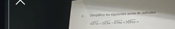 Símplífica las siguientes suma de radicales
4sqrt[3](7a)-2sqrt[3](3a)-sqrt[3](56a)+3sqrt[3](81a)=