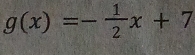 g(x)=- 1/2 x+7