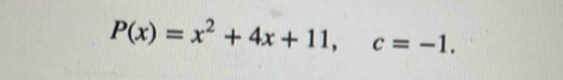 P(x)=x^2+4x+11, c=-1.