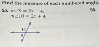 Find the measure of each numbered angle. 
55. m∠ 9=2x-4, 56.
m∠ 10=2x+4