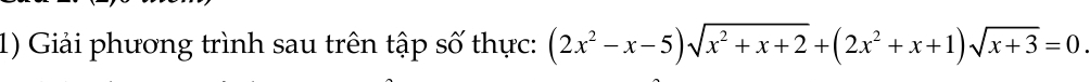 Giải phương trình sau trên tập số thực: (2x^2-x-5)sqrt(x^2+x+2)+(2x^2+x+1)sqrt(x+3)=0