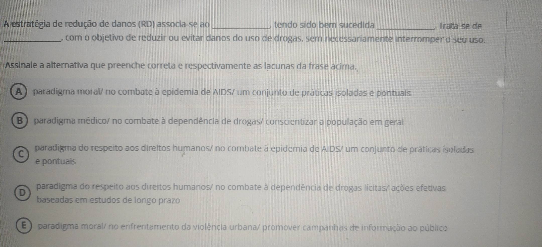 Resolvido:A estratégia de redução de danos (RD) associa-se ao_ , tendo ...