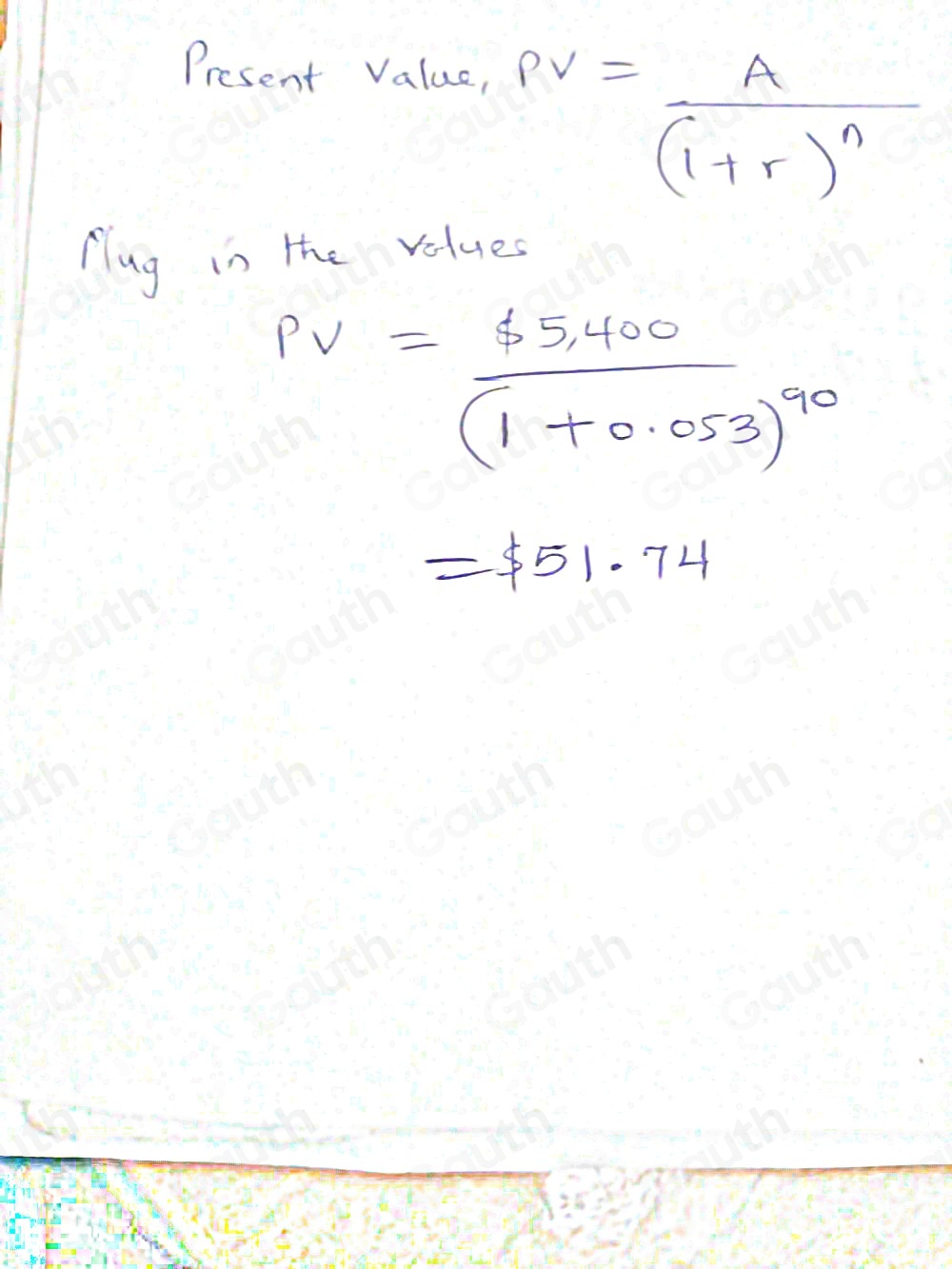 Present Value,
pv=frac A(1+r)^n
Mug in the values
PV=frac $ 5,400(1+0.053)^90
=$ 51.74