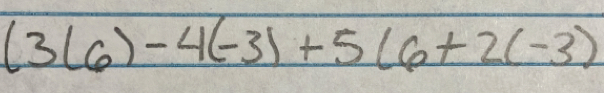 (3(6)-4(-3)+5(6+2(-3)