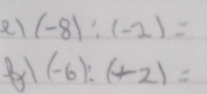 el (-8):(-2)=
(-6):(+2)=