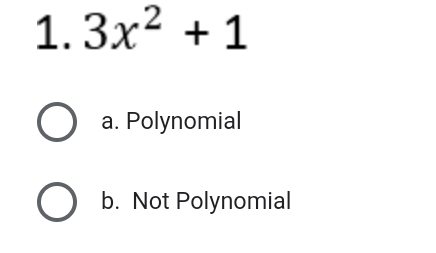 3x^2+1
a. Polynomial
b. Not Polynomial