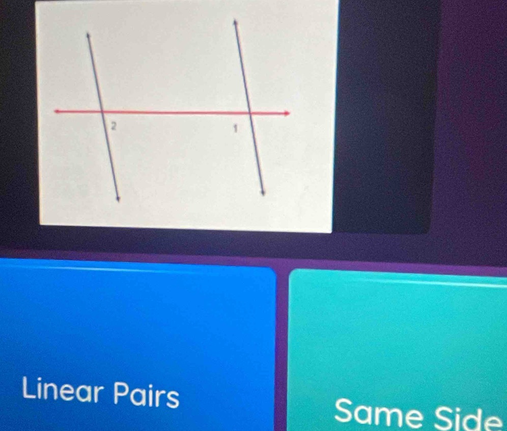 Linear Pairs 
Same Side