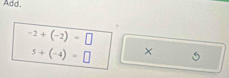 Add.
-2+(-2)=□
5+(-4)=□
× 
S