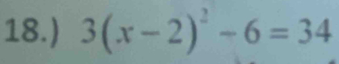 18.) 3(x-2)^2-6=34