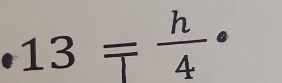 13=frac h4^((_frac ))