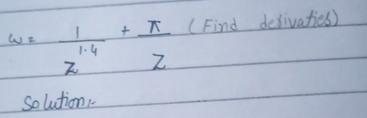 w= 1/z^(1.4) + π /z  (Find dedivaties) 
solution