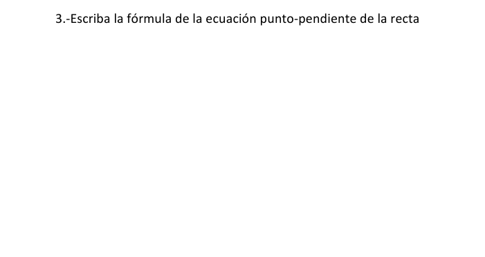 3.-Escriba la fórmula de la ecuación punto-pendiente de la recta