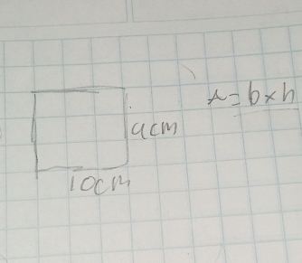 A=b* h
acm
1ocm