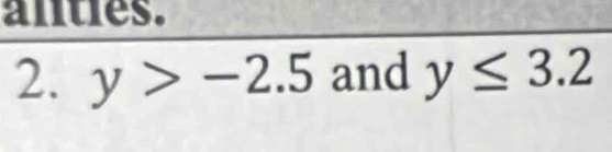 anties. 
2. y>-2.5 and y≤ 3.2