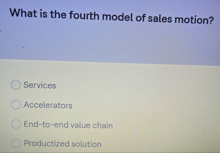 Solved: What is the fourth model of sales motion? Services Accelerators ...