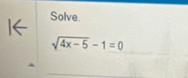 Solve.
sqrt(4x-5)-1=0