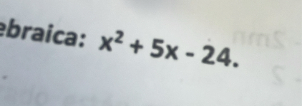 ebraica: x^2+5x-24.