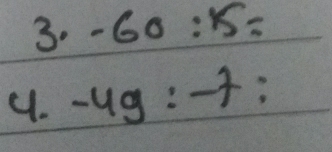 3.-60:15=
9. -4g:-7 :