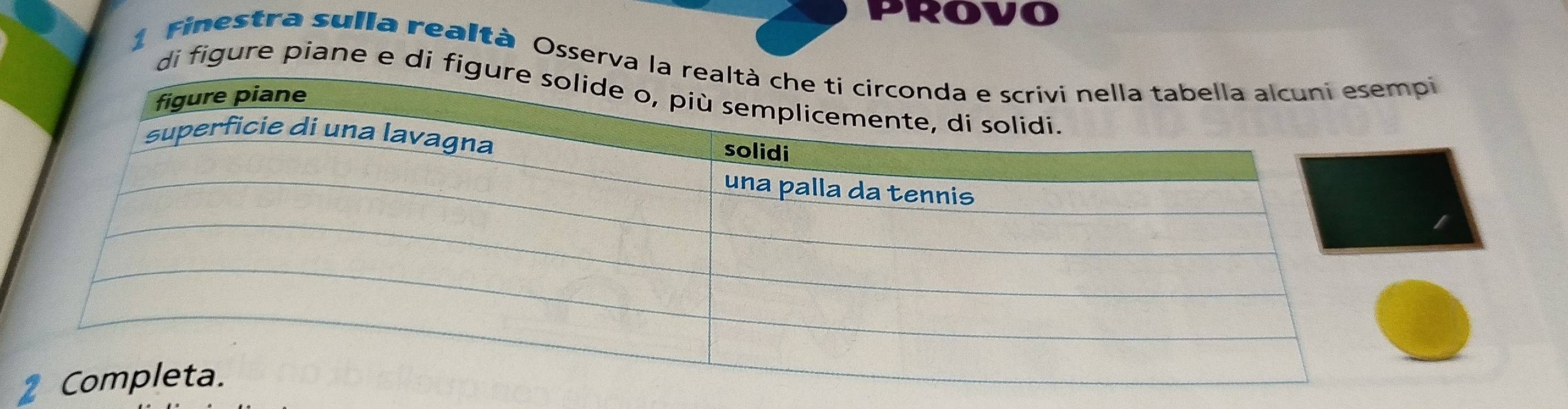 PROVO 
1 Finestra sulla realtà Osserva la i 
di figure piane e di fi