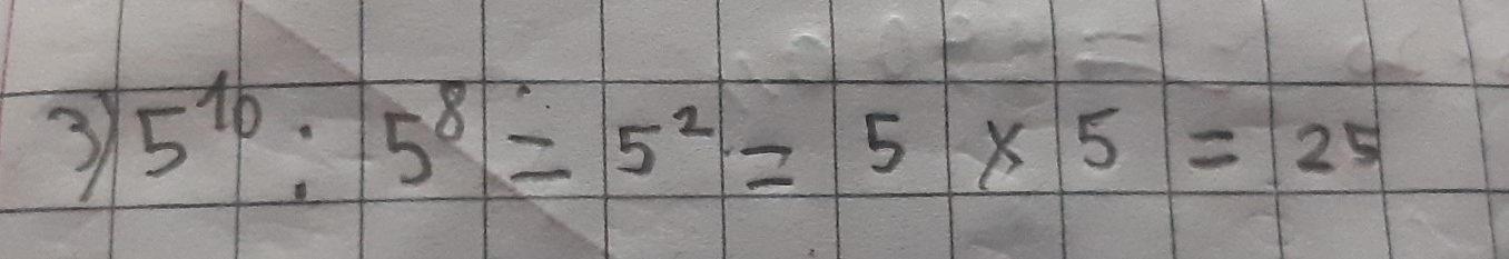 3 5^(10):5^8=5^2=5* 5=25