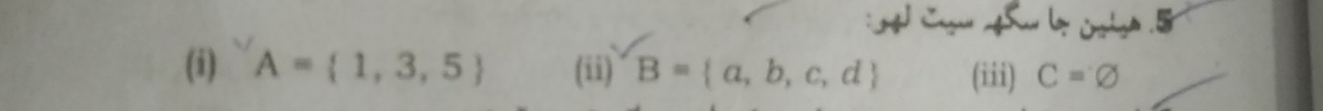 A= 1,3,5 (ii) B= a,b,c,d (iii) C=varnothing