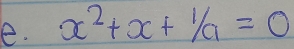 x^2+x+ 1/a =0