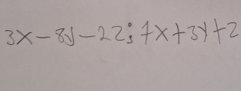 3x-8y-22;7x+3y+2