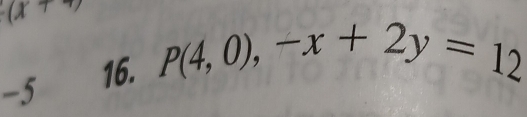 (x+
−5 16. p(4,0),-x+2y=12