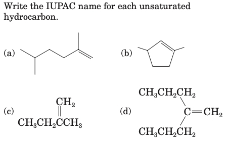 Write the IUPAC name for each unsaturated 
hydrocarbon. 
(a(b)
CH_3CH_2CH_2
CH_2
(c) (d) C=CH_2
CH_3CH_2CCH_3
x_ □ /□  
CH_3CH_2CH_2