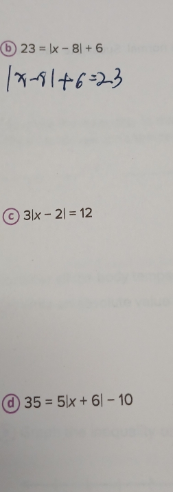 6 23=|x-8|+6
a 3|x-2|=12
d 35=5|x+6|-10