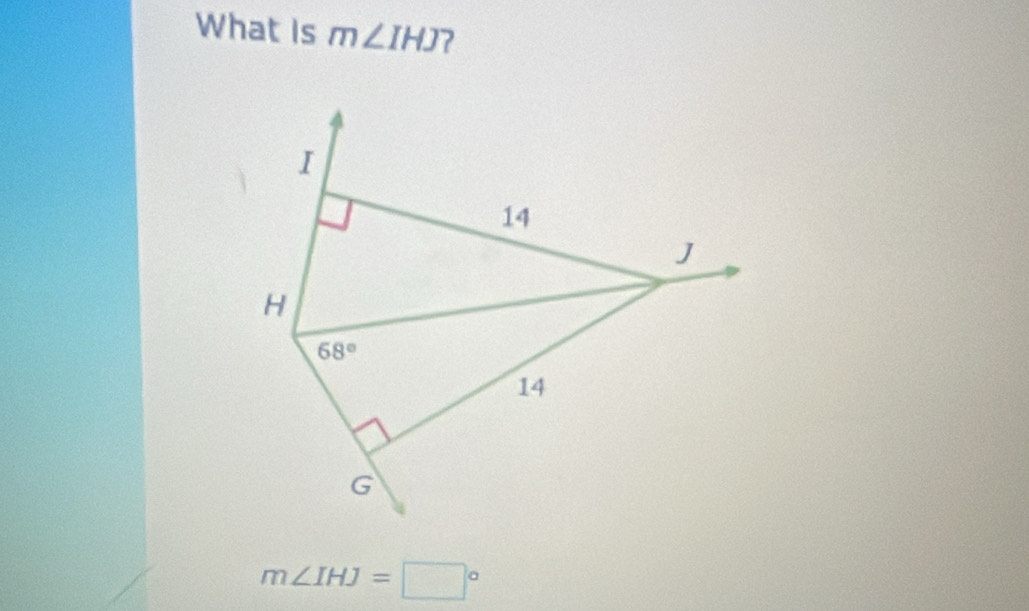 What Is m∠ IHJ 7
m∠ IHJ=□°