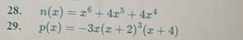 n(x)=x^6+4x^5+4x^4
29. p(x)=-3x(x+2)^3(x+4)