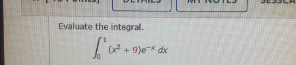 Evaluate the integral.
∈t _0^(1(x^2)+9)e^(-x)dx