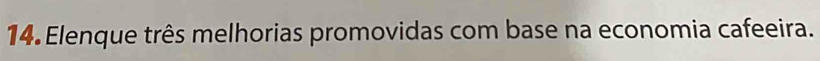 Elenque três melhorias promovidas com base na economia cafeeira.