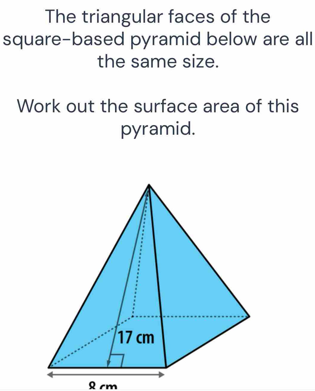 Solved: The triangular faces of the square-based pyramid below are all ...