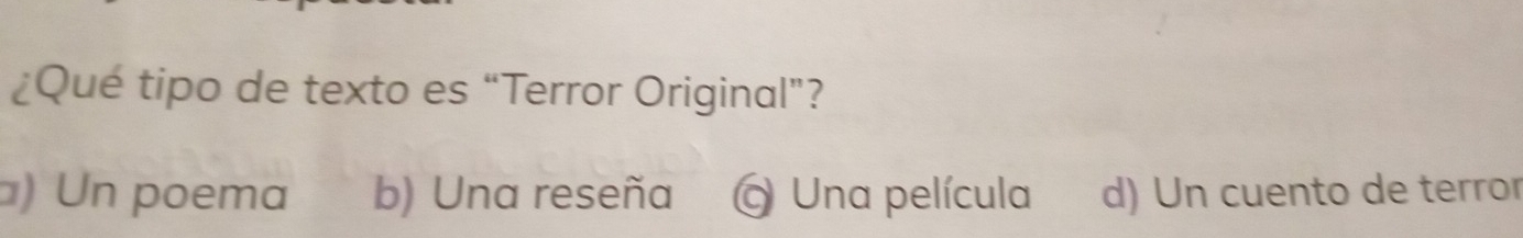 ¿Qué tipo de texto es “Terror Original”?
) Un poema b) Una reseña Una película d) Un cuento de terror