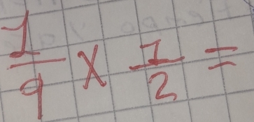  1/9 *  1/2 =