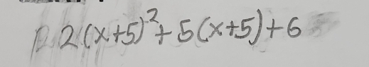 2(x+5)^2+5(x+5)+6