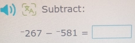 Subtract:
^-267-^-581=□