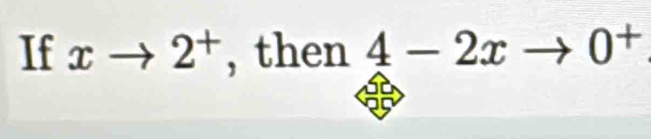 If xto 2^+ , then 4-2x 0^+