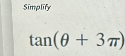 Simplify
tan (θ +3π )