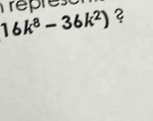 16k^8-36k^2) represo ?