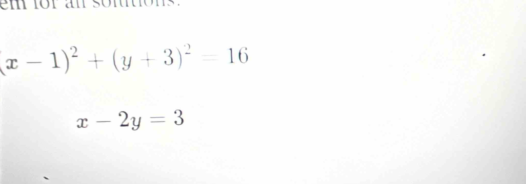 em for an sontions.
(x-1)^2+(y+3)^2=16
x-2y=3